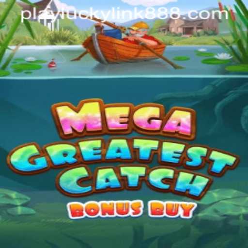 MegaGreatestCatchBonusBuy: The Ultimate Gaming Experience at LuckyLink888 Casino